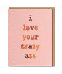 I Love Your Crazy Ass Card - PINK ARROWS