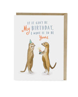 If It Can't Be My Birthday Otter Card - clearpathherbicide