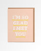 I'm So Glad I Met You Card - clearpathherbicide