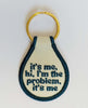 It's Me, Hi I'm The Problem Keychain - miamidrugpossession