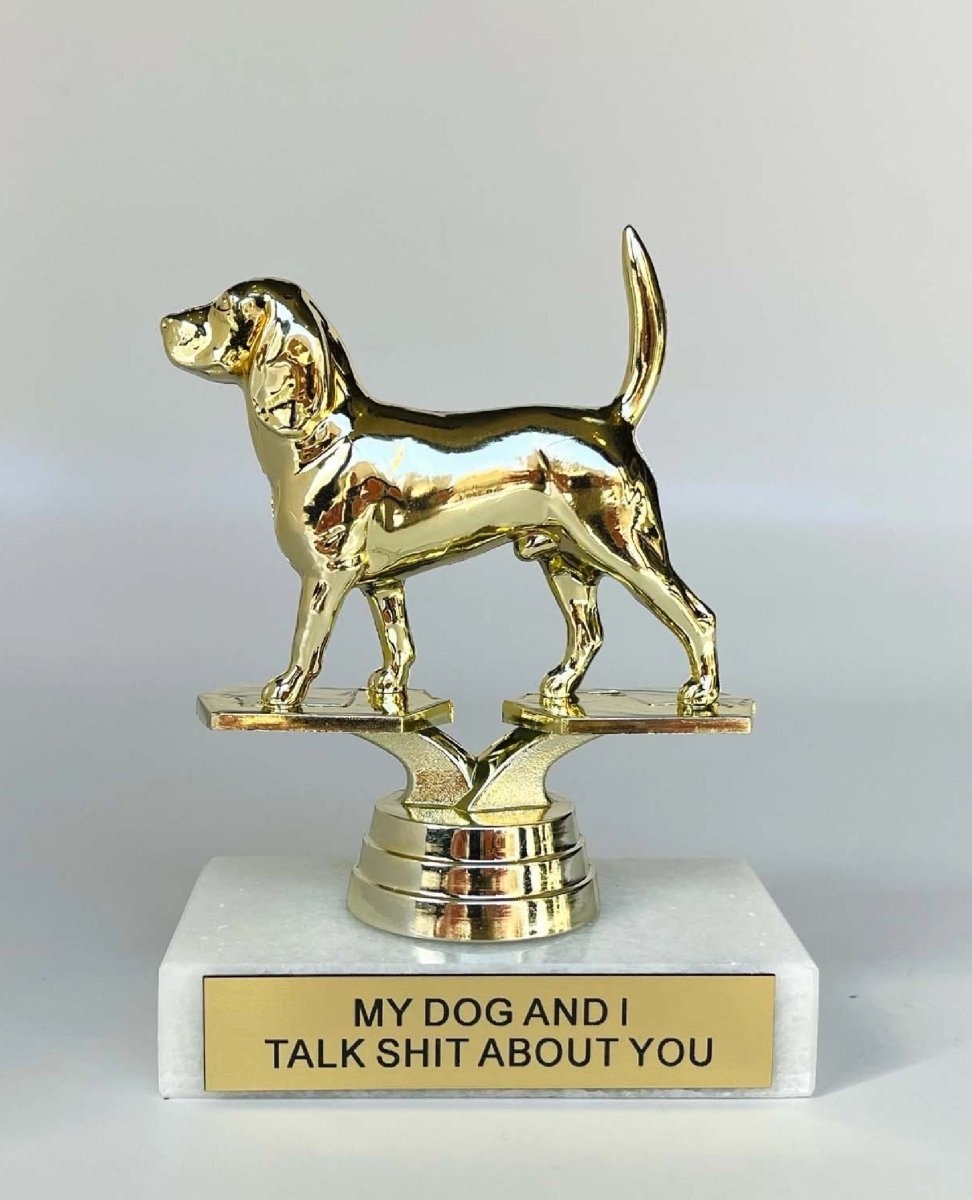 My Dog and I Talk Shit About You Participation Trophy - miamidrugpossession