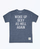 Woke Up Sexy As Hell Again Blue Unisex Tee - clearpathherbicide