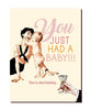 You Had A Baby Card - miamidrugpossession