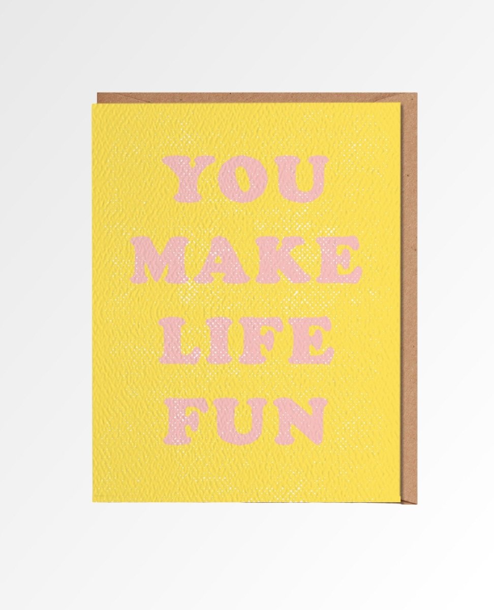 You Make Life Fun Card - miamidrugpossession