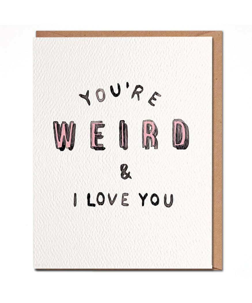 You're Weird & I Love You Card - PINK ARROWS